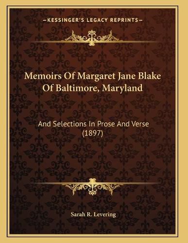 Memoirs of Margaret Jane Blake of Baltimore, Maryland: And Selections in Prose and Verse (1897)