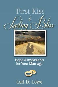 Cover image for First Kiss to Lasting Bliss: Hope & Inspiration for Your Marriage