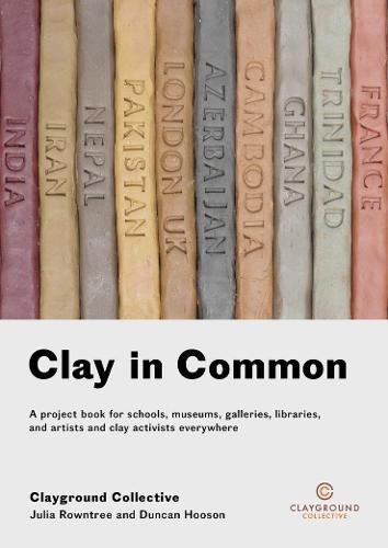 Cover image for Clay in Common: A project book for schools, museums, galleries, libraries and artists and clay activists everywhere