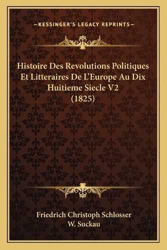 Histoire Des Revolutions Politiques Et Litteraires de L'Europe Au Dix Huitieme Siecle V2 (1825)