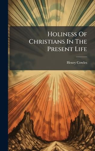 Cover image for Holiness Of Christians In The Present Life