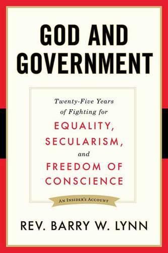 Cover image for God and Government: Twenty-Five Years of Fighting for Equality, Secularism, and Freedom Of Conscience