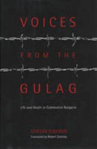 Cover image for Voices from the Gulag: Life and Death in Communist Bulgaria