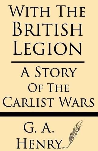 Cover image for With the British Legion: A Story of the Carlist Wars