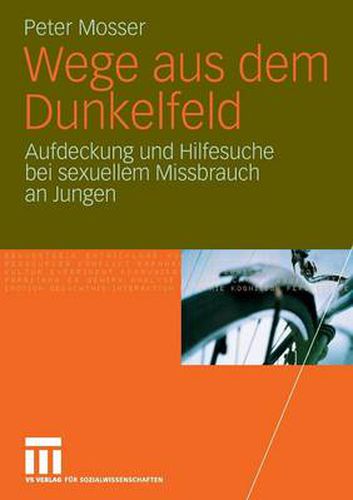 Wege Aus Dem Dunkelfeld: Aufdeckung Und Hilfesuche Bei Sexuellem Missbrauch an Jungen