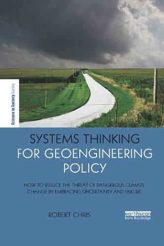 Cover image for Systems Thinking for Geoengineering Policy: How to reduce the threat of dangerous climate change by embracing uncertainty and failure