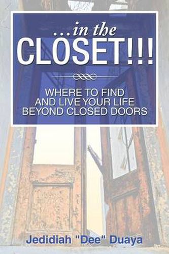 Cover image for ...in the Closet!!!: Where to Find and Live Your Life Beyond Closed Doors