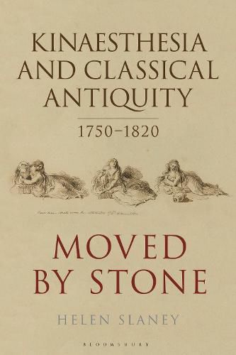 Cover image for Kinaesthesia and Classical Antiquity 1750-1820: Moved by Stone