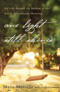 Cover image for One Light Still Shines: My Life Beyond the Shadow of the Amish Schoolhouse Shooting