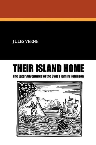 Cover image for Their Island Home: The Later Adventures of the Swiss Family Robinson