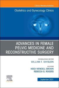 Cover image for Advances in Female Pelvic Medicine and Reconstructive Surgery, An Issue of Obstetrics and Gynecology Clinics