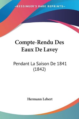 Cover image for Compte-Rendu Des Eaux de Lavey: Pendant La Saison de 1841 (1842)