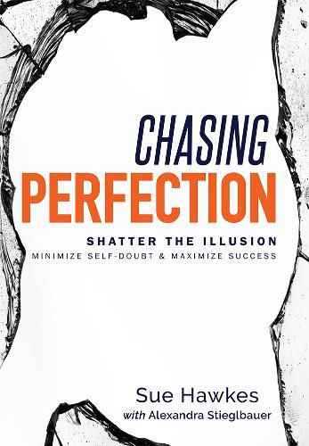 Cover image for Chasing Perfection--: Shatter the Illusion; Minimize Self-Doubt & Maximize Success