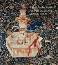 Cover image for A Feast for the Senses: Art and Experience in Medieval Europe