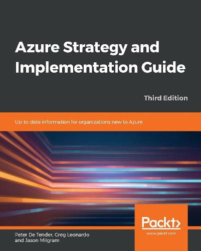 Azure Strategy and Implementation Guide: Up-to-date information for organizations new to Azure, 3rd Edition