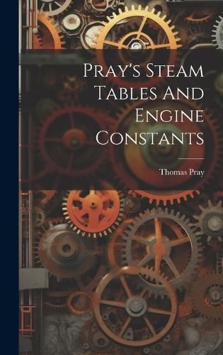 Cover image for Pray's Steam Tables And Engine Constants