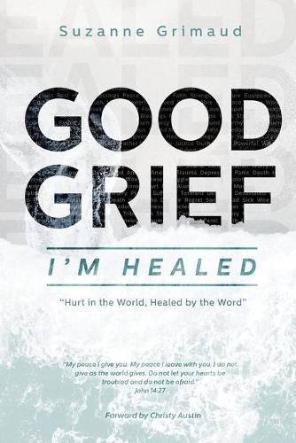 Cover image for Good Grief I'm Healed: Hurt in the World, Healed by the Word