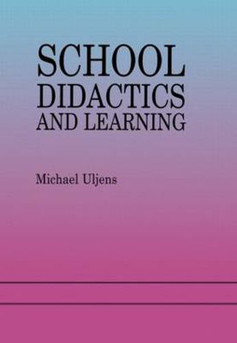 Cover image for School Didactics And Learning: A School Didactic Model Framing An Analysis Of Pedagogical Implications Of learning theory