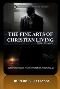 Cover image for The Fine Arts of Christian Living: Biblical Insights to a Succesful Christian Life