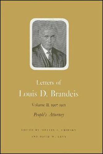 Letters of Louis D. Brandeis: Volume II, 1907-1912: People's Attorney