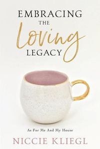 Cover image for Embracing the Loving Legacy: As For Me And My House