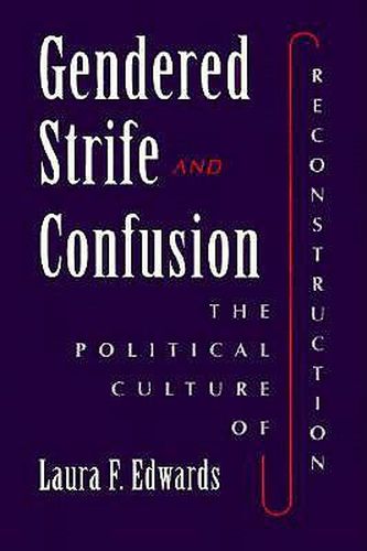 Cover image for Gendered Strife and Confusion: the Political Culture of Reconstruction