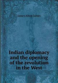 Cover image for Indian diplomacy and the opening of the revolution in the West