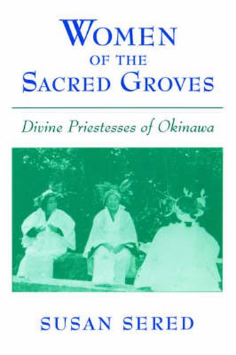 Cover image for Women of the Sacred Groves: Divine Priestesses of Okinawa