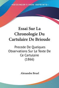 Cover image for Essai Sur La Chronologie Du Cartulaire de Brioude: Precede de Quelques Observations Sur Le Texte de Ce Cartulaire (1866)