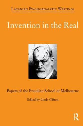 Cover image for Invention in the Real: Papers of the Freudian School of Melbourne, Volume 24