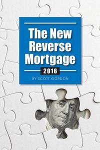 Cover image for The New Reverse Mortgage: 2016 Edition