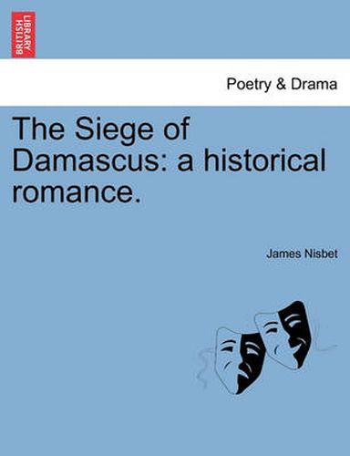 Cover image for The Siege of Damascus: a historical romance.