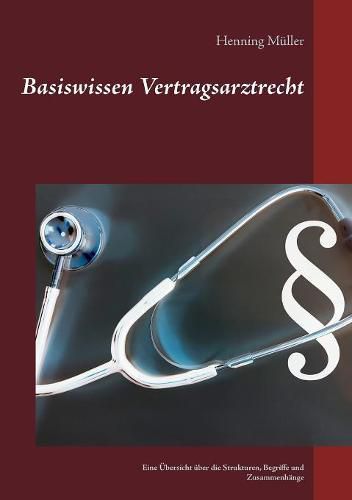 Cover image for Basiswissen Vertragsarztrecht: Eine UEbersicht uber die Strukturen, Begriffe und Zusammenhange