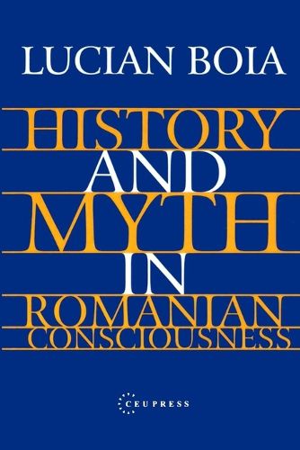 Cover image for History and Myth in Romanian Consciousness