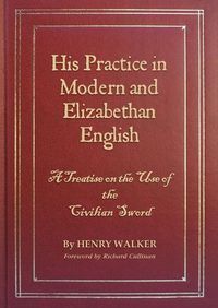 Cover image for His Practice in Modern and Elizabethan English: A Treatise on the Use of the Civilian Sword