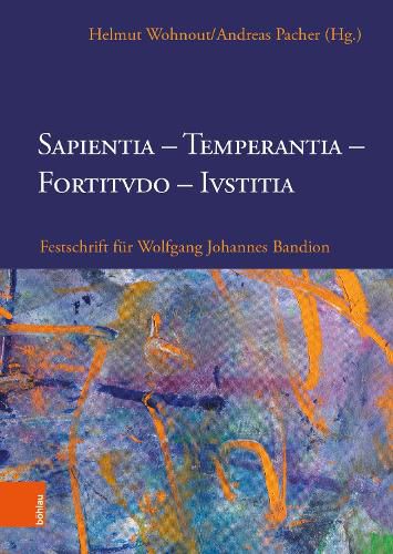 Sapientia, Temperantia, Fortitvdo, Ivstitia: Festschrift fur Wolfgang Johannes Bandion