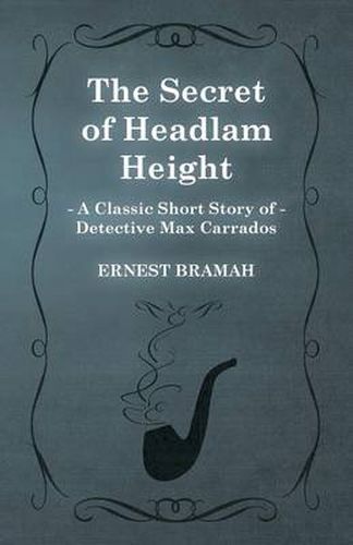 Cover image for The Secret of Headlam Height (A Classic Short Story of Detective Max Carrados)