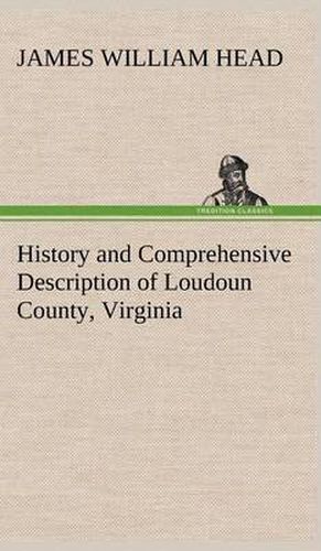 Cover image for History and Comprehensive Description of Loudoun County, Virginia