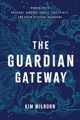 Cover image for The Guardian Gateway: Working with Unicorns, Dragons, Angels, Tree Spirits, and Other Spiritual Guardians