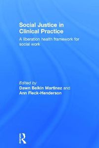Cover image for Social Justice in Clinical Practice: A Liberation Health Framework for Social Work
