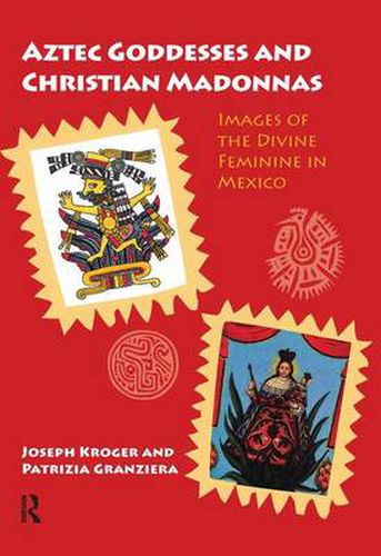 Cover image for Aztec Goddesses and Christian Madonnas: Images of the Divine Feminine in Mexico