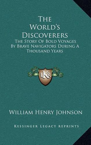 The World's Discoverers: The Story of Bold Voyages by Brave Navigators During a Thousand Years