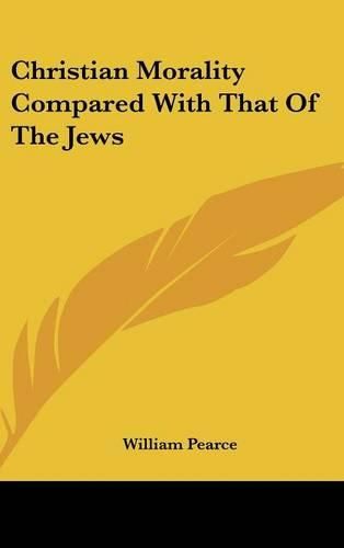 Cover image for Christian Morality Compared with That of the Jews