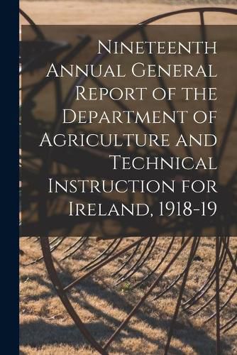 Cover image for Nineteenth Annual General Report of the Department of Agriculture and Technical Instruction for Ireland, 1918-19