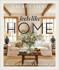 Cover image for Feels Like Home: Relaxed Interiors for a Meaningful Life