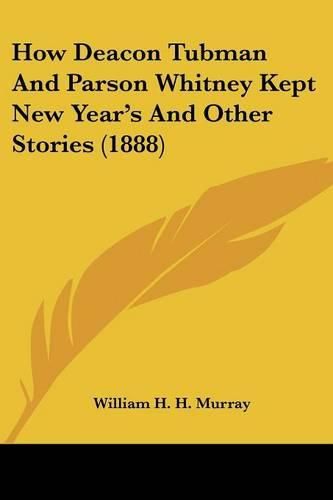 How Deacon Tubman and Parson Whitney Kept New Year's and Other Stories (1888)