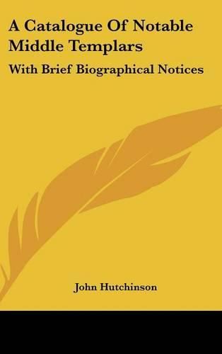 Cover image for A Catalogue of Notable Middle Templars: With Brief Biographical Notices