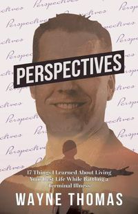 Cover image for Perspectives: 17 Things I Learned About Living Your Best Life While Battling a Terminal Illness