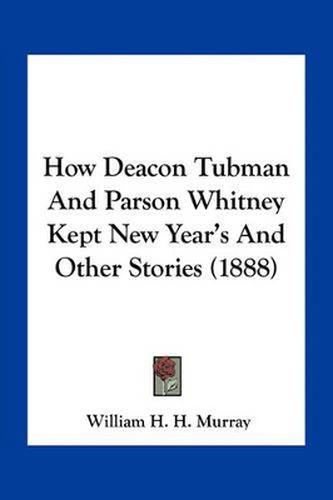 How Deacon Tubman and Parson Whitney Kept New Year's and Other Stories (1888)