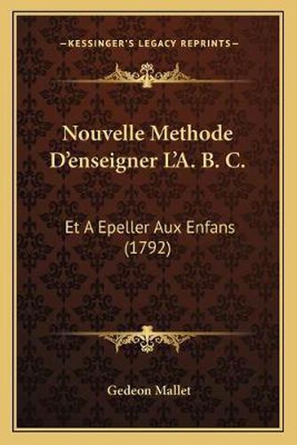 Cover image for Nouvelle Methode D'Enseigner L'A. B. C.: Et a Epeller Aux Enfans (1792)